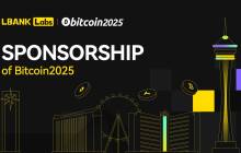 LBank Labs 宣布赞助 Bitcoin 2025，深化其在全球比特币生态系统的影响力
